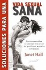 Janet Hall - Soluciones para una vida sexual sana : maneras sencillas de abordar y resolver los problemas sexuales cotidianos