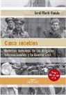 Jordi Martí Rueda - Cinco rebeldes : historias humanas de las Brigadas Internacionales y la Guerra Civil