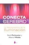 David Perlmutter, Alberto Villoldo - Conecta tu cerebro