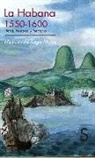 Marcos Arriaga Mesa - La Habana, 1550-1600 : tierra, hombres y mercado