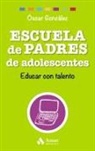 Óscar González Vázquez - Escuela de padres de adolescentes : educar con talento