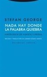 Stefan George, Carmen Gómez Gómez - Nada hay donde la palabra quiebra : antología de poesía y prosa