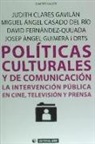 Miguel Ángel Casado, Judith Clarés Gavilán - Políticas culturales y de comunicación : la intervención pública en cine, televisión y prensa