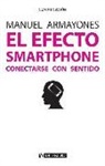 Manuel Armayones Ruiz - El efecto smartphone : conectarse con sentido