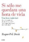 Roger-Pol Droit - Si sólo me quedara una hora de vida