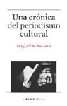 Sergio Vila-Sanjuán - Una crónica del periodismo cultural