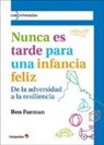 Ben Furman - Nunca es tarde para tener una infancia feliz : de la adversidad a la resiliencia