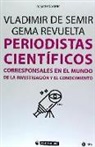 Gema Revuelta, Vladimir de Semir Zivojnovic - Periodistas científicos : corresponsales en el mundo de la investigación y el conocimiento