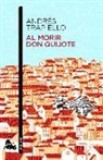 Andres Trapiello - Al morir don Quijote
