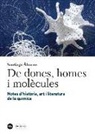 Santiago Álvarez - De dones, homes i molècules : notes d'història, art i literatura de la química