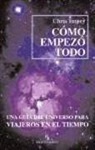 Chris Impey - Cómo empezó todo : una guía del universo para viajeros en el tiempo