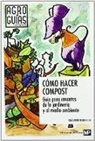 José-Ramón Alonso Peña - Cómo hacer compost : guía para amantes de la jardinería y el medio ambiente