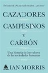 Ian Morris - Cazadores, Campesinos Y Carbon
