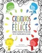 Clara Peñalver, Clara Peñalver Jurado, Sara Sánchez - Creativos y felices. Entrena tu creatividad y tus emociones con las pequeñas mentes de colores
