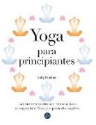 Sally Parkes - Yoga para principiantes : las mejores posturas y técnicas para un equilibrio físico y espiritual completo
