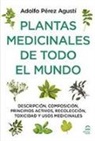 Adolfo Pérez Agustí - Plantas medicinales de todo el mundo : descripción, composición, principios activos, recolección, toxicidad y usos medicinales
