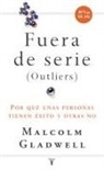 Malcolm Gladwell - Fueras de serie : por qué unas personas tienen éxito y otras no