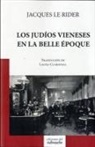 Jacques Le Rider - Los judíos vieneses en la Belle Époque