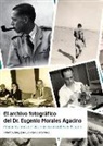 Alberto Gomis Blanco, Jorge Viejo, José Luis Viejo Montesinos - El archivo fotográfico del Dr. Eugenio Morales Agacino : cincuenta años de las ciencias naturales en Epaña