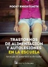 Pooky Knightsmith - Trastornos de alimentación y autolesiones en la escuela : estrategias de apoyo en el medio escolar