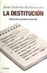 José Antonio Zarzalejos - La destitución : historia de un periodismo imposible