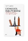 Claudi Alsina - Geometría para turistas : una guía para disfrutar de 125 maravillas mundiales y descubrir muchas más