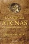 Philip Matyszak - La Antigua Atenas por cinco dracmas al día