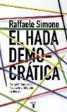 Raffaele Simone - El hada democrática : por qué la democracia fracasa en su búsqueda de ideales