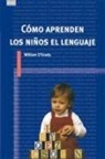 Antonio Benítez Burraco, William O'Grady - Cómo aprenden los niños el lenguaje
