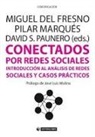 Miguel del Fresno García, Pilar Marqués Martínez, David Sánchez Paunero - Conectados por redes sociales : introducción al análisis de redes sociales y casos prácticos