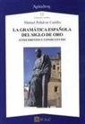Manuel Peñalver Castillo - La gramática española del Siglo de Oro : antecedentes y consecuentes
