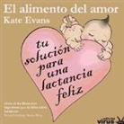 Kate Evans, Katy Evans - El alimento del amor : tu solución para una lactancia feliz