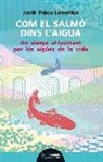 Jordi Palou Loverdos, Francesc Torralba Roselló - Com el salmó dins l'aigua : Un viatge al·lucinant per les aigües de la vida
