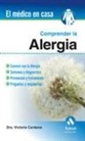 María Victoria Cardona Dahl - Comprender la alergia : convivir con la alergia, síntomas y diagnóstico, prevención y tratamiento, preguntas y respuestas