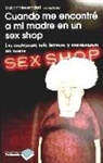 Robert Neuendorf - Cuando me encontré a mi madre en un sex shop : las confesiones más íntimas y embarazosas del mundo