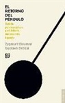 Zygmunt Bauman, Gustavo Dessal - El retorno del péndulo : sobre psicoanálisis y el futuro del mundo líquido