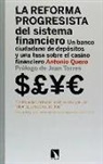Antonio Quero Mussot - La reforma progresista del sistema financiero : un banco ciudadano de depósitos y una tasa sobre el casino financiero