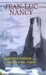 Jean-Luc Nancy - Lugares divinos ; seguido de Cálculo del poeta