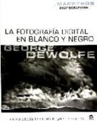 George DeWolf - La fotografía digital en blanco y negro