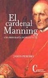 James Pereiro - El cardenal Manning : una biografía intelectual