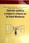 Antonio Castillo - Opinión pública y espacio urbano en la edad moderna