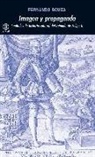 Fernando Bouza - Imagen y propaganda : capítulos de la historia cultural del reinado de Felipe II