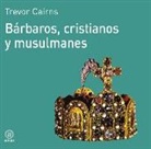 Trevor Cairns - Bárbaros, cristianos y musulmanes