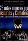 25 rutas mineras por Asturias y Cantabria : Cuenca Central Asturiana y Picos de Europa