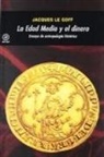 Jacques Le Goff - La Edad Media y el dinero : ensayo de antropología histórica