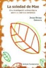 Javier Ortega Cañavate - La soledad de Mae : una investigación antropológica sobre la violencia doméstica