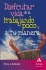 Ernie J. Zelinski - Disfrutar de la vida trabajando poco y a tu manera