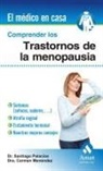 Carmen Menéndez, Santiago Palacios Gil Antuaño - Comprender los trastornos de la menopausia : síntomas (sofocos, sudores--), atrofia vaginal, tratamiento hormonal, nuestros mejores consejos