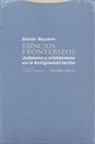 Daniel Boyarin - Espacios fronterizos : judaísmo y cristianismo en la Antigüedad tardía