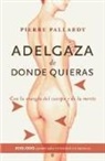 Pierre Pallardy - Adelgaza de donde quieras : con la energía del cuerpo y de la mente